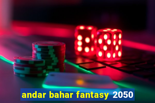 andar bahar fantasy 2050